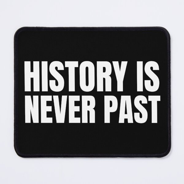 Item preview, History is Never Past (in White) designed and sold by HyperfixationStation.