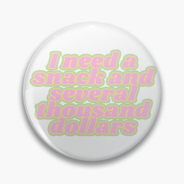 Item preview, I need a snack and several thousand dollars designed and sold by Kaylagwill.