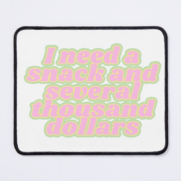 Item preview, I need a snack and several thousand dollars designed and sold by Kaylagwill.