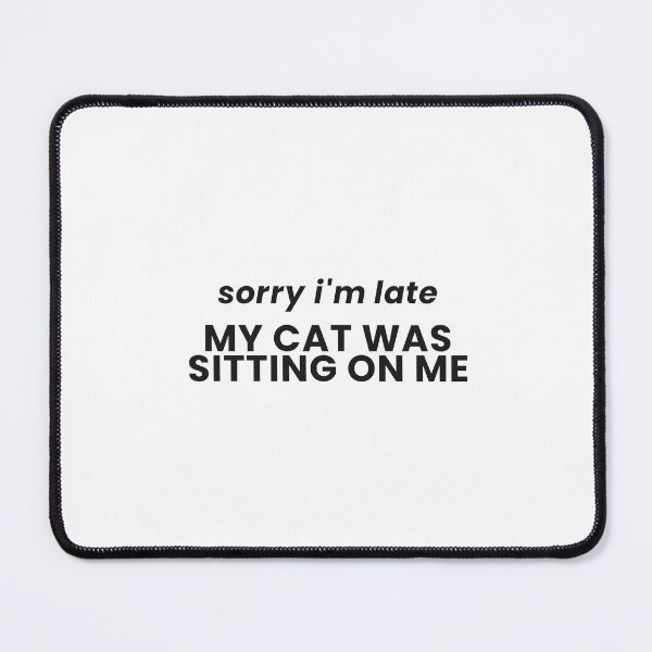 Item preview, Sorry I'm Late My Cat Was Sitting On Me Funny Cat Tee designed and sold by 7Four1.