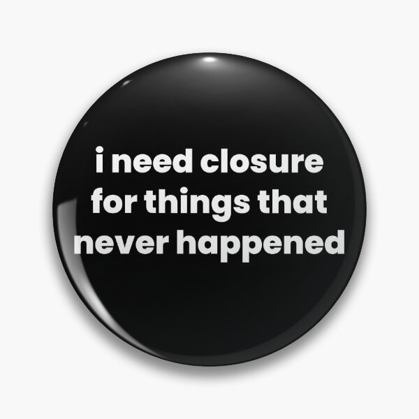 Item preview, I Need Closure For Things That Never Happened | Overthinking & Anxiety Humor designed and sold by Gotcha-Studio.