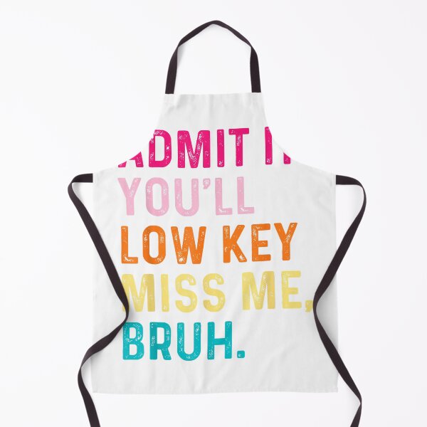 Item preview, Admit It You'll Low Key Miss Me Bruh Funny Bruh Teacher T-Shirt designed and sold by ‘Nothing Scares Me’ Store.