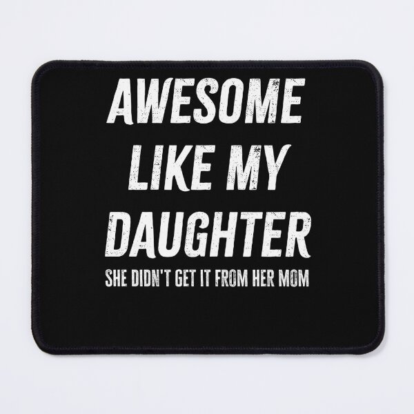 Item preview, Funny Awesome Like My Daughter She Didn't Get It From Mom Gift designed and sold by 519xdesign.