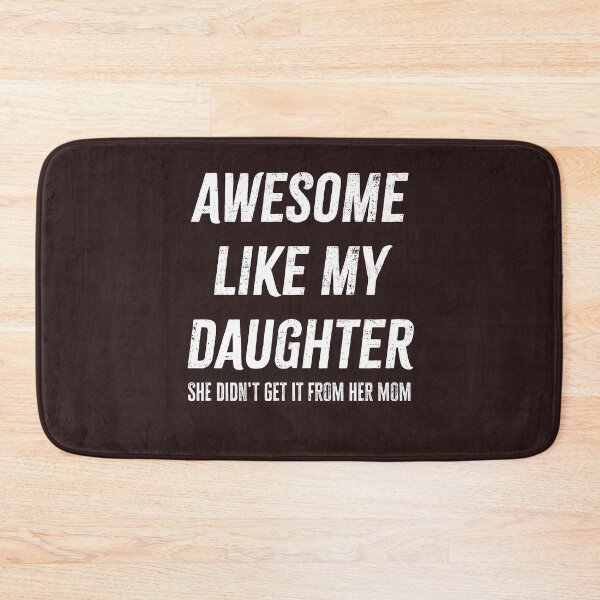 Item preview, Funny Awesome Like My Daughter She Didn't Get It From Mom Gift designed and sold by 519xdesign.