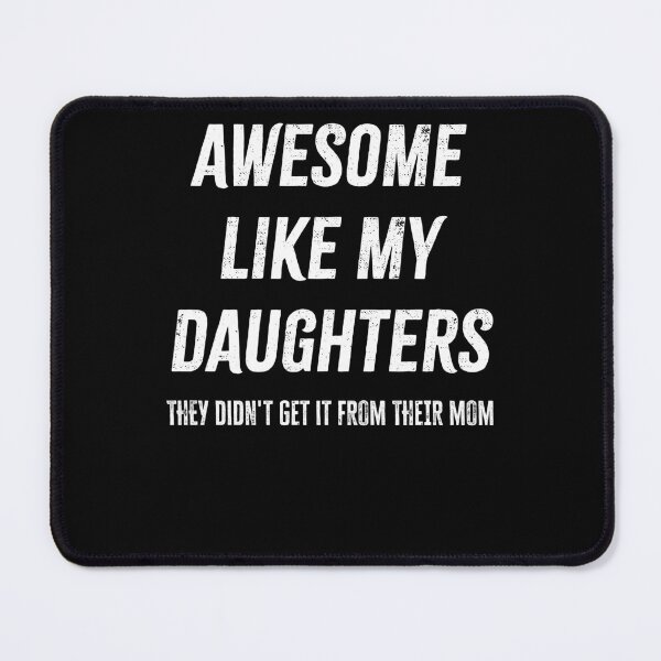 Item preview, Awesome Like My Daughters They Didn't Get It From Their Mom Funny Dad Shirt designed and sold by 519xdesign.