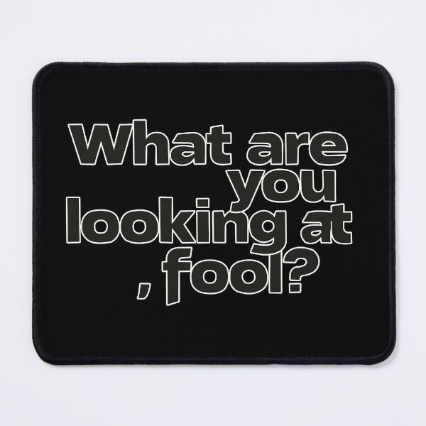 Item preview, What Are You Looking At, Fool? designed and sold by SugarCore.