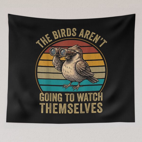 Item preview, The Birds Aren’t Going To Watch Themselves Funny Birdwatching designed and sold by cakematel.