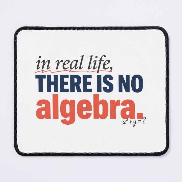 Item preview, In Real Life There Is No Algebra, Funny Math Quote designed and sold by graphic-genie.