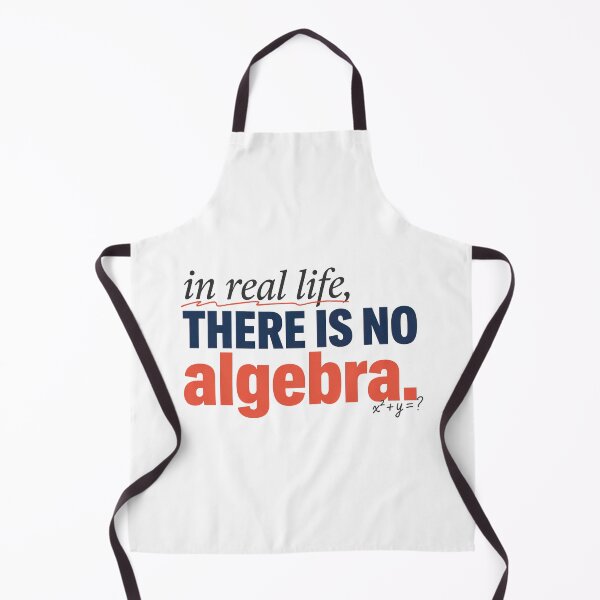 Item preview, In Real Life There Is No Algebra, Funny Math Quote designed and sold by graphic-genie.