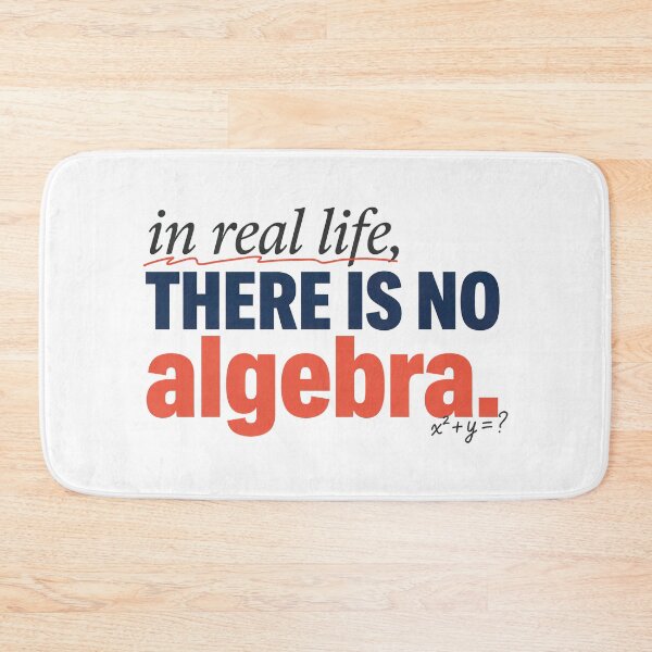 Item preview, In Real Life There Is No Algebra, Funny Math Quote designed and sold by graphic-genie.