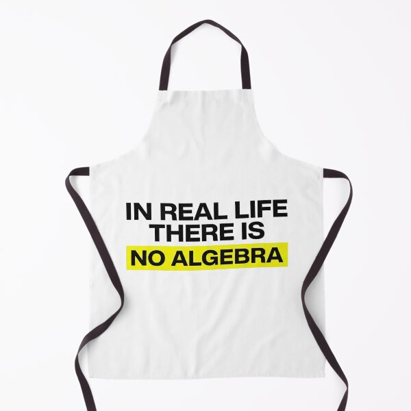 Item preview, In Real Life There Is No Algebra, Funny Math Quote designed and sold by graphic-genie.