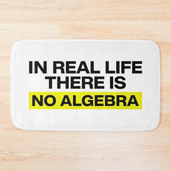 Item preview, In Real Life There Is No Algebra, Funny Math Quote designed and sold by graphic-genie.