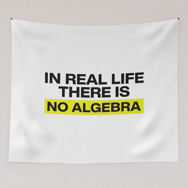 Item preview, In Real Life There Is No Algebra, Funny Math Quote designed and sold by graphic-genie.