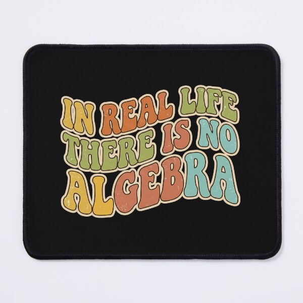 Item preview, In Real Life There Is No Algebra, Funny Math Quote designed and sold by graphic-genie.