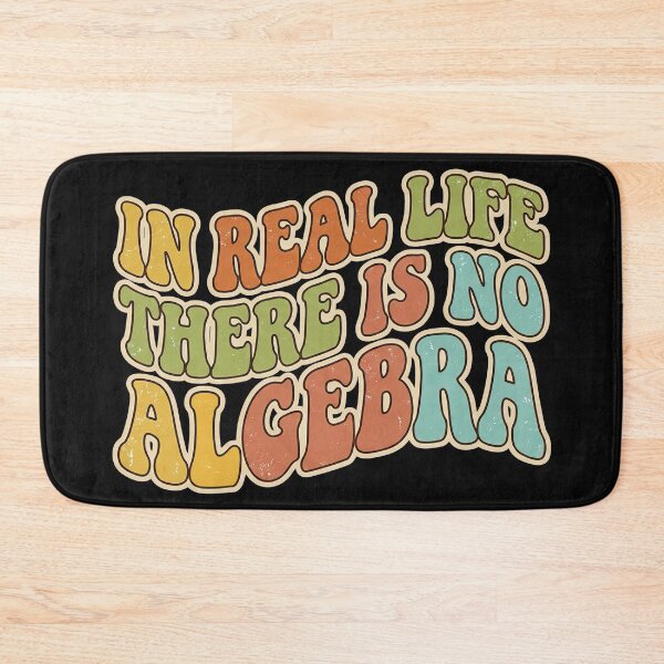 Item preview, In Real Life There Is No Algebra, Funny Math Quote designed and sold by graphic-genie.