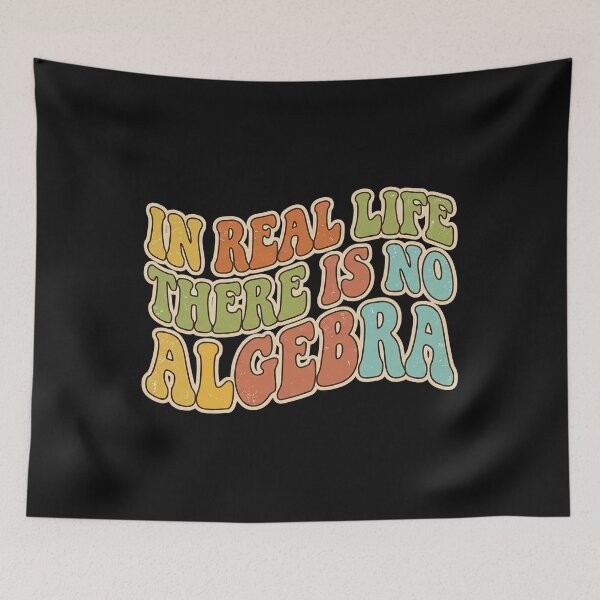 Item preview, In Real Life There Is No Algebra, Funny Math Quote designed and sold by graphic-genie.