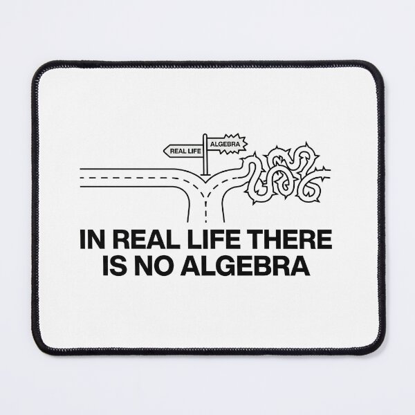 Item preview, In Real Life There Is No Algebra, Funny Math Quote designed and sold by graphic-genie.