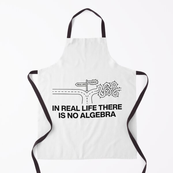 Item preview, In Real Life There Is No Algebra, Funny Math Quote designed and sold by graphic-genie.