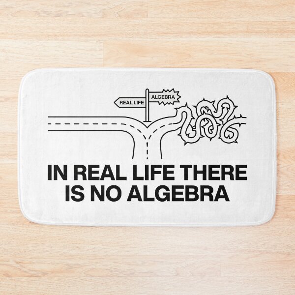 Item preview, In Real Life There Is No Algebra, Funny Math Quote designed and sold by graphic-genie.