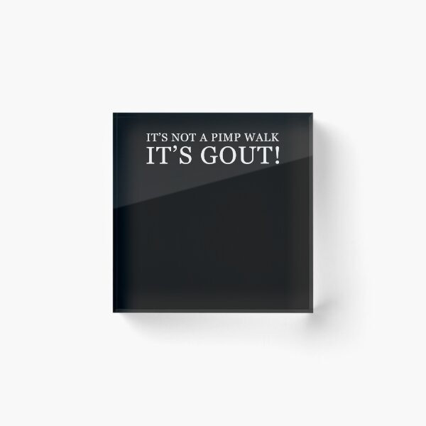 Item preview, It's Not A Pimp Walk It's Gout Humor designed and sold by Hedoraxe.