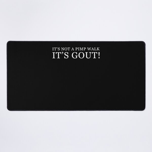 Item preview, It's Not A Pimp Walk It's Gout Humor designed and sold by Hedoraxe.
