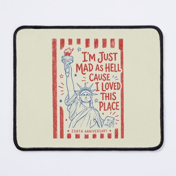 Item preview, I’m Just Mad As Hell 250th Anniversary Cause I Loved This Place Red White and Blue Resistance 4th of July 2 designed and sold by Kovav.