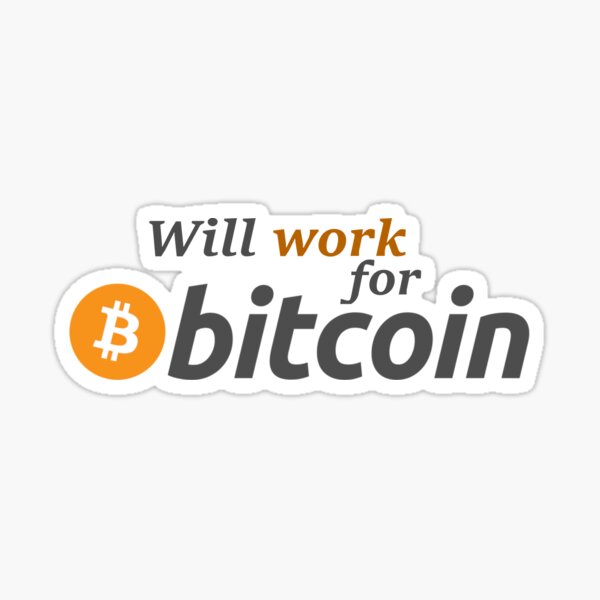 WILL WORK FOR BITCOIN Sticker