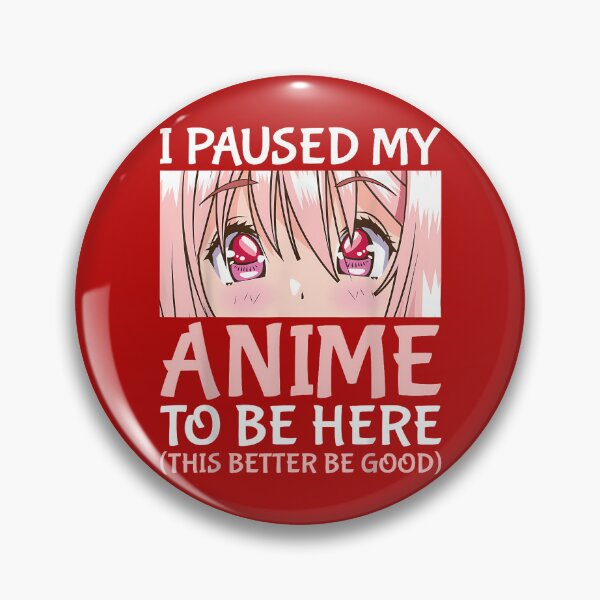 Item preview, I Paused My Anime To Be Here Otaku Anime Merch Gift   designed and sold by fortrogabbi.