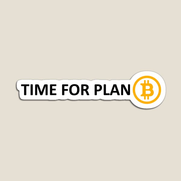 TIME FOR PLAN B Magnet