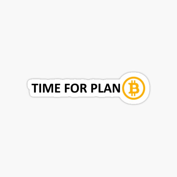 TIME FOR PLAN B Sticker