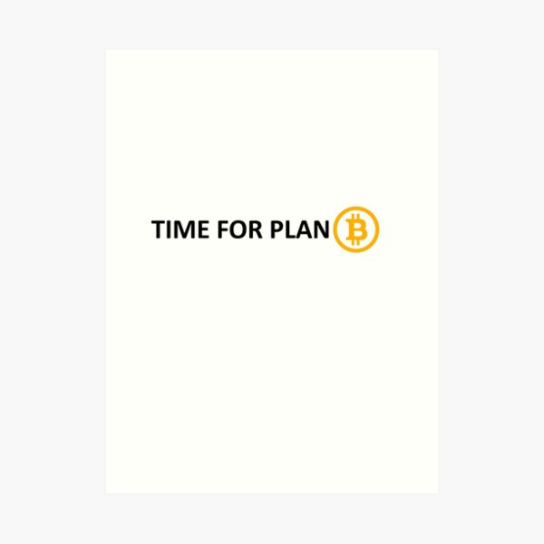 TIME FOR PLAN B Art Print