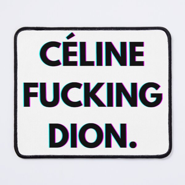 Item preview, Celine Dion, Celine F*cking Dion designed and sold by PopCultureAndStuff.