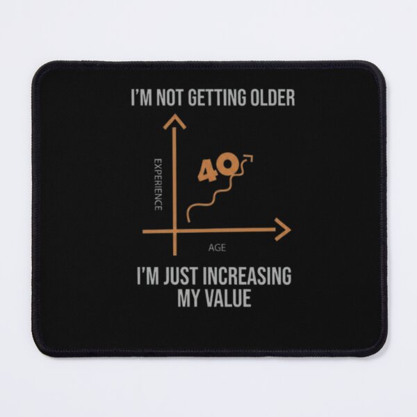 Item preview, I'm Not Getting Older I'm Just Increasing My Value 40th Birthday designed and sold by RoyalDeluxGo.