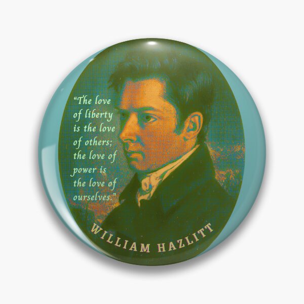 Item preview, William Hazlitt quote: The love of liberty is the love of others; the love of power is the love of ourselves. designed and sold by artbleed.