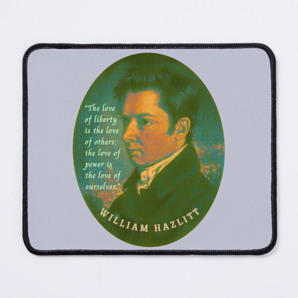 Item preview, William Hazlitt quote: The love of liberty is the love of others; the love of power is the love of ourselves. designed and sold by artbleed.