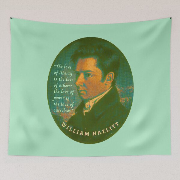 Item preview, William Hazlitt quote: The love of liberty is the love of others; the love of power is the love of ourselves. designed and sold by artbleed.