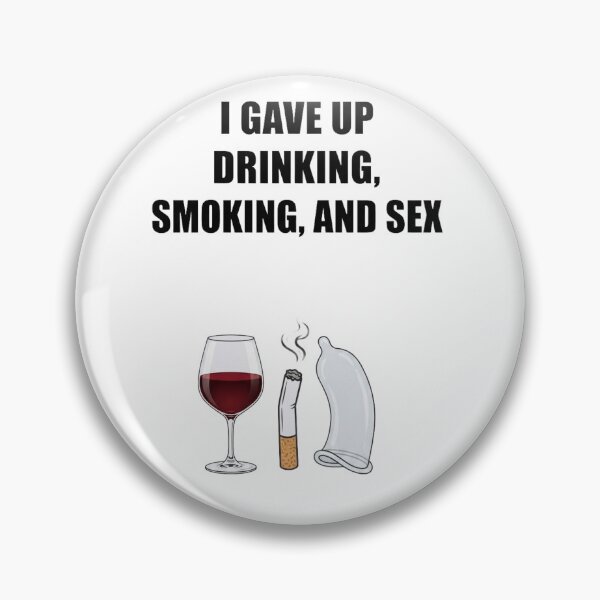 Item preview, I Gave Up Drinking Smoking and Sex Funny Meme designed and sold by RoyalDeluxGo.