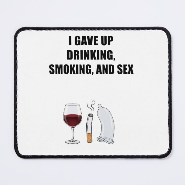 Item preview, I Gave Up Drinking Smoking and Sex Funny Meme designed and sold by RoyalDeluxGo.