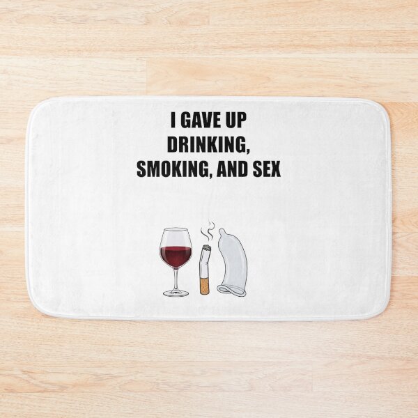 Item preview, I Gave Up Drinking Smoking and Sex Funny Meme designed and sold by RoyalDeluxGo.