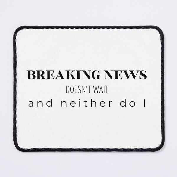 Item preview, Breaking News Doesn’t Wait and Neither Do I – News Humor Shirt & Mug designed and sold by BrewtifulMugs.