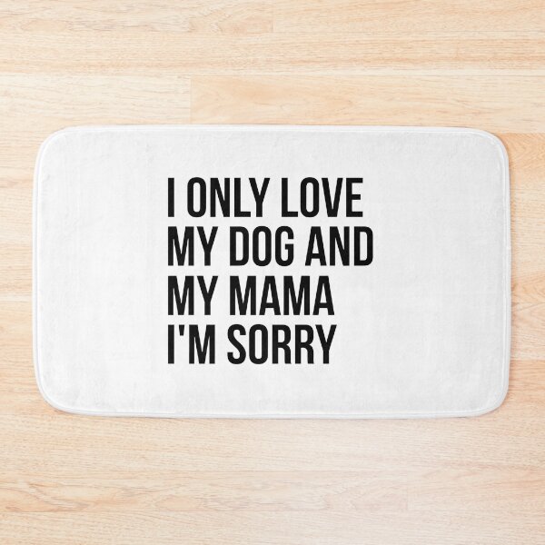 Item preview, I Only Love My Dog And My Mama Sorry Text designed and sold by StranHabesre51.
