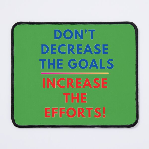 Item preview, Don't Decrease the Goals, Increase the Efforts! – Motivational Typography designed and sold by RaresS.