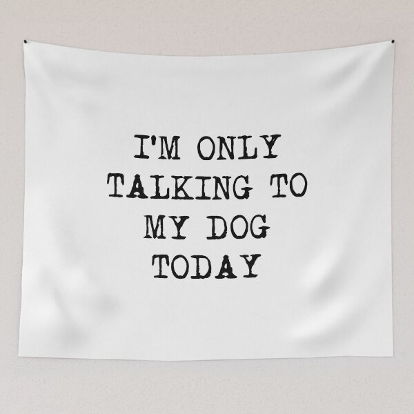 Item preview, Only Talking To My Dog Today Text designed and sold by StranHabesre51.