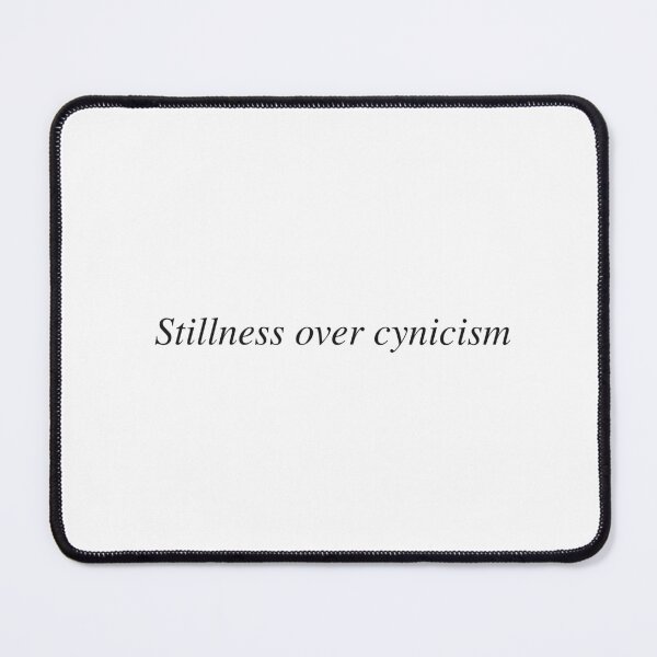 Item preview, Stillness over cynicism designed and sold by AnotherSaying.