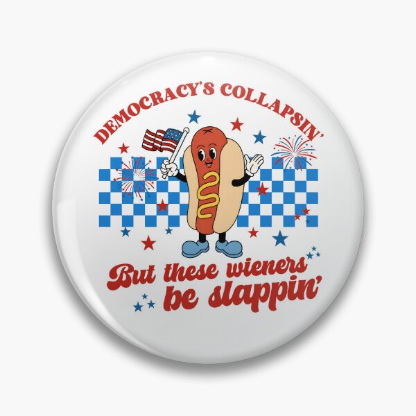 Item preview, Democracy's Collapsing But These Wieners Be Slappin designed and sold by ElizabethMorri2.
