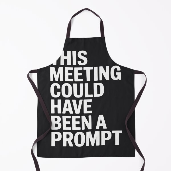 Item preview, This Meeting Could Have Been A Prompt AI Humor designed and sold by Bianca Oltean.