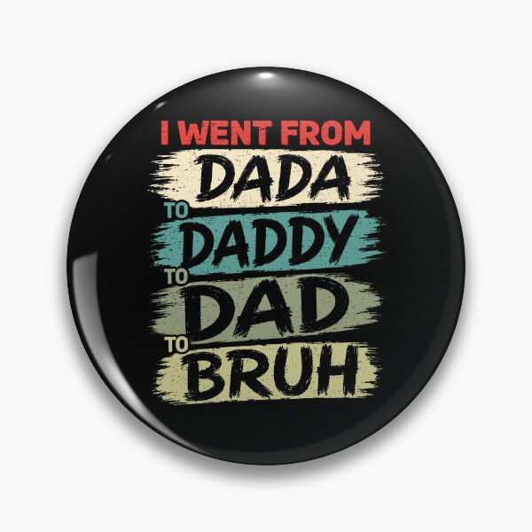 Artikelvorschau, Ich bin von Dada zu Daddy zu Dad zu Bruh geworden entworfen und verkauft von JamesDriggers.