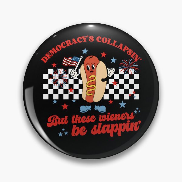 Item preview, Democracy's Collapsing But These Wieners Be Slappin designed and sold by ElizabethMorri2.