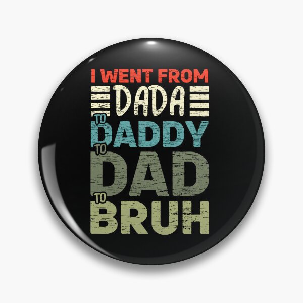 Artikelvorschau, Ich bin von Dada zu Daddy zu Dad zu Bruh geworden entworfen und verkauft von JamesDriggers.