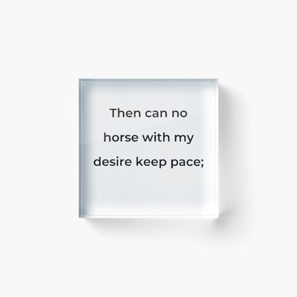 Item preview, "Then can no horse with my desire keep pace;" - print black designed and sold by ariksworld.